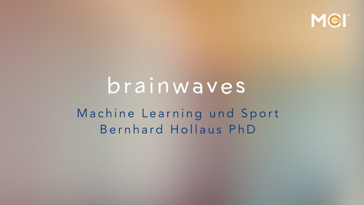 <p>MCI Brainwaves | Machine Learning und Sport | Bernhard Hollaus PhD</p>